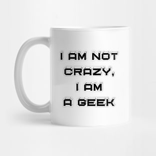 I Am Not Crazy, I Am A Geek - Funny Slogan Mug